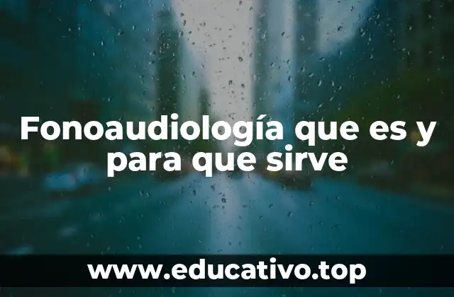 Fonoaudiología que es y para que sirve