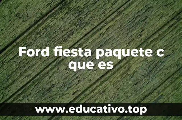 Ford fiesta paquete c que es