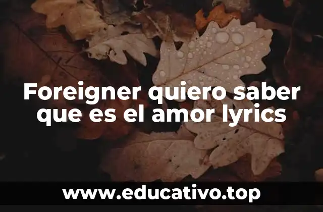 Foreigner quiero saber que es el amor lyrics