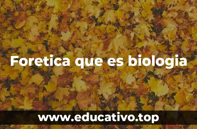 Foretica que es biologia