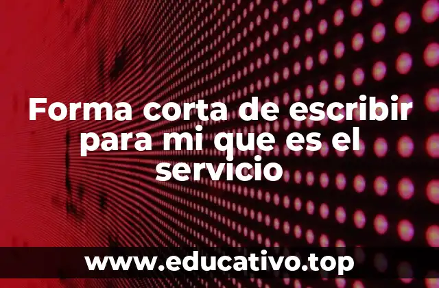 Forma corta de escribir para mi que es el servicio