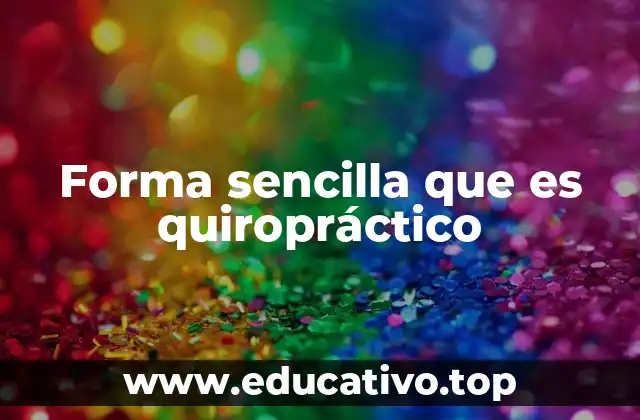 Forma sencilla que es quiropráctico