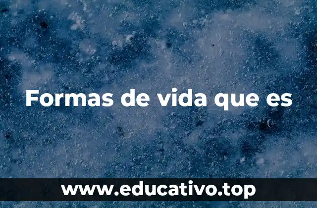 Formas de vida que es