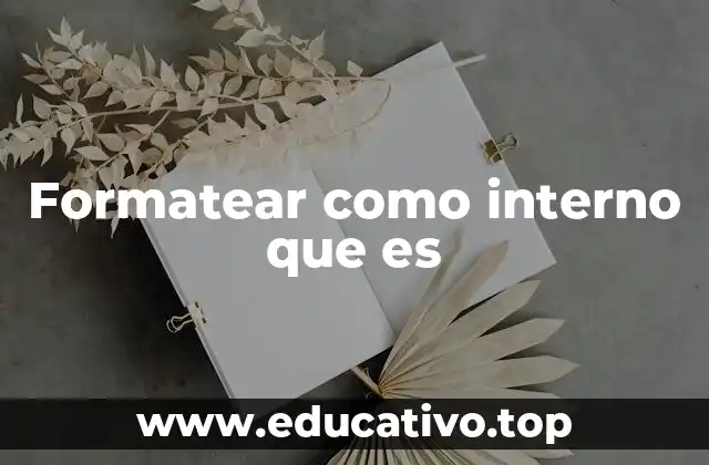 Formatear como interno que es