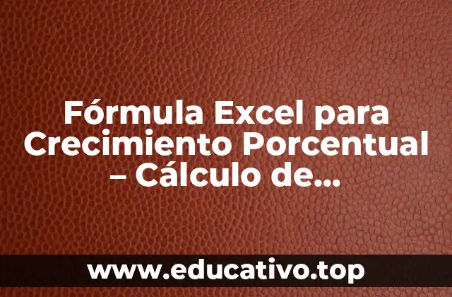 Fórmula Excel para Crecimiento Porcentual – Cálculo de Incrementos
