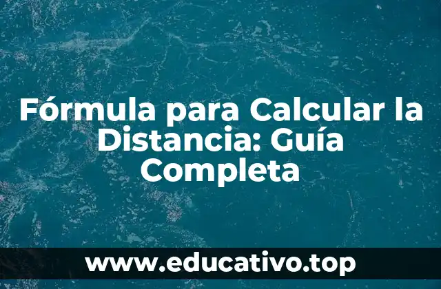 Fórmula para Calcular la Distancia: Guía Completa