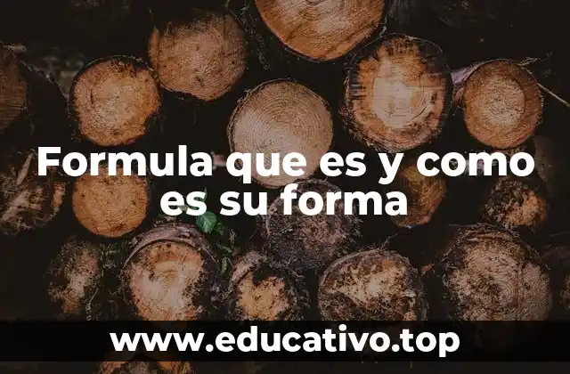 Formula que es y como es su forma