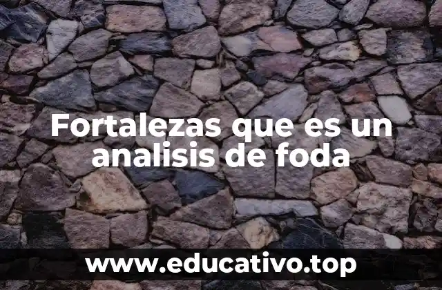 Fortalezas que es un analisis de foda