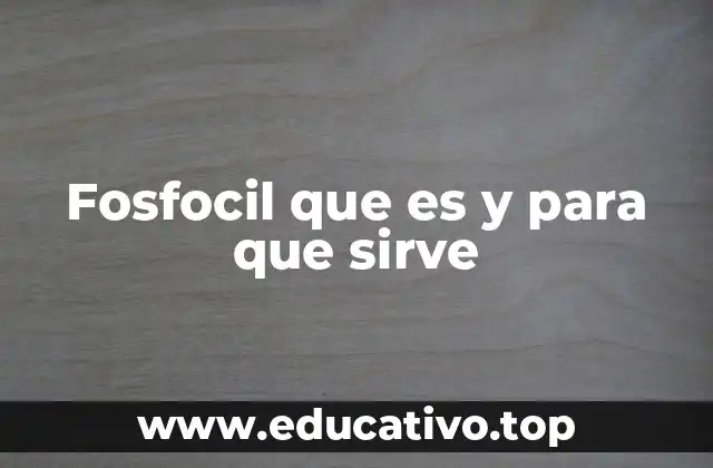 Fosfocil que es y para que sirve