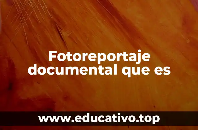 Fotoreportaje documental que es