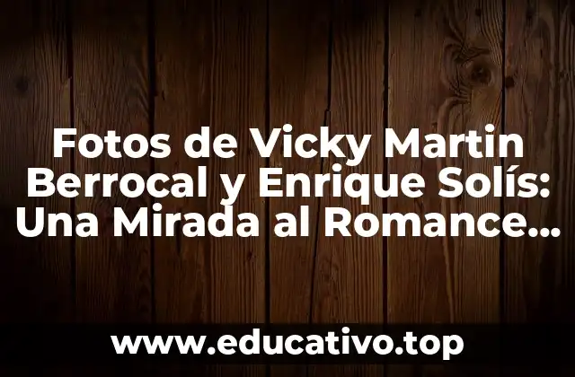 Fotos de Vicky Martin Berrocal y Enrique Solís: Una Mirada al Romance de los Famosos