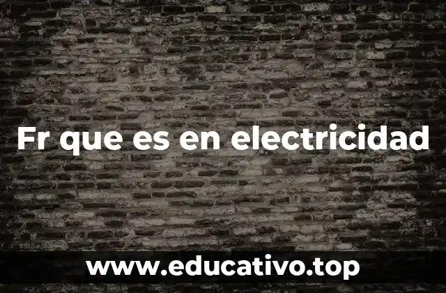 Fr que es en electricidad
