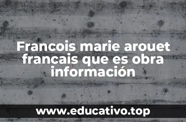 Francois marie arouet francais que es obra información