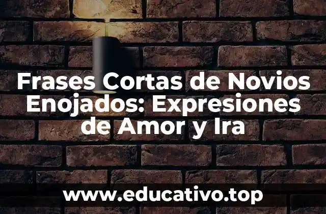 Frases Cortas de Novios Enojados: Expresiones de Amor y Ira