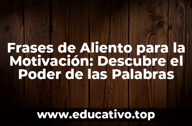 Frases de Aliento para la Motivación: Descubre el Poder de las Palabras