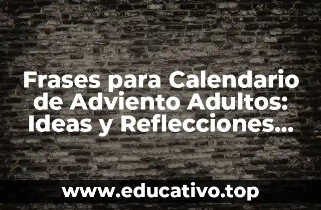 Frases para Calendario de Adviento Adultos: Ideas y Reflecciones Para una Navidad con Significado