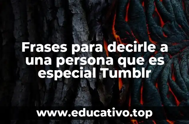 Frases para decirle a una persona que es especial Tumblr