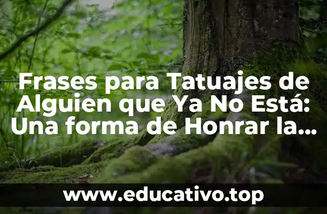 Frases para Tatuajes de Alguien que Ya No Está: Una forma de Honrar la Memoria