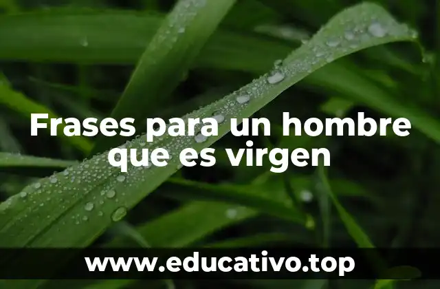 Frases para un hombre que es virgen