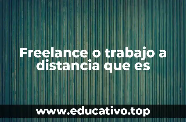 Freelance o trabajo a distancia que es