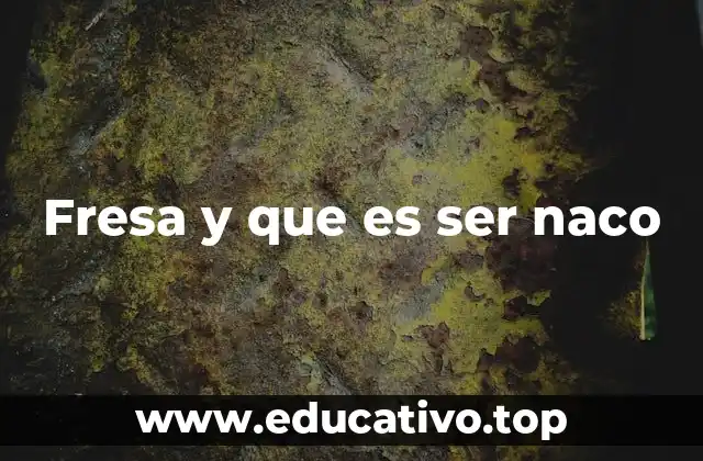 El uso de fresa y naco en la cultura popular mexicana