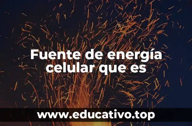 Fuente de energía celular que es