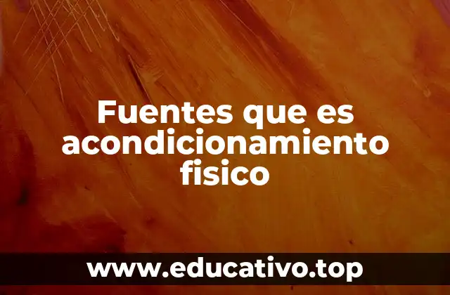 Fuentes que es acondicionamiento fisico