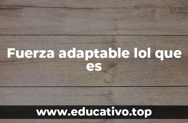 Fuerza adaptable lol que es