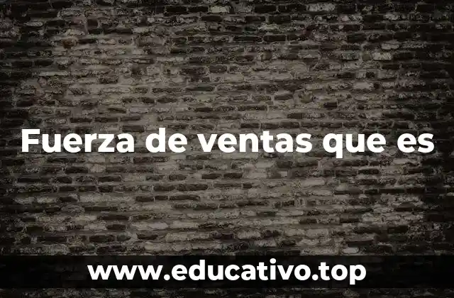 Fuerza de ventas que es