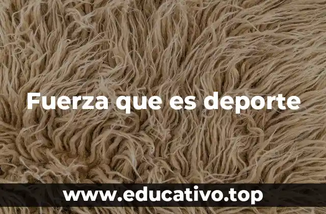 Fuerza que es deporte