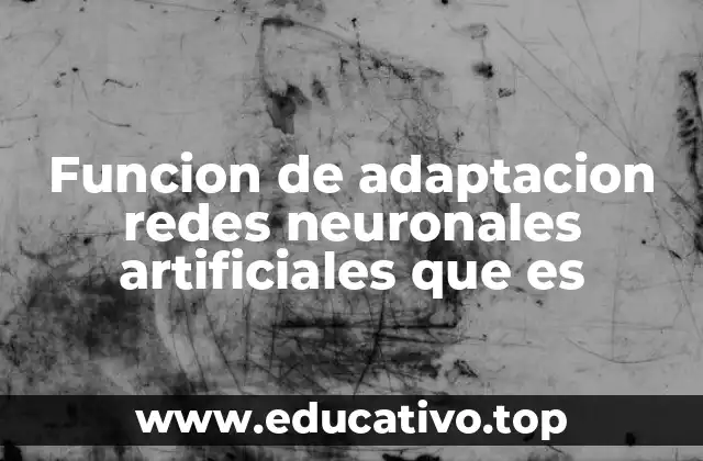 Funcion de adaptacion redes neuronales artificiales que es