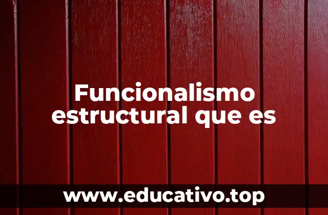 Funcionalismo estructural que es