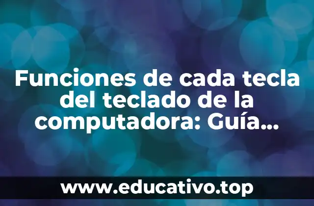 Funciones de cada tecla del teclado de la computadora: Guía completa