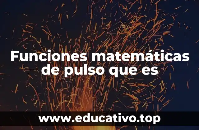 Funciones matemáticas de pulso que es