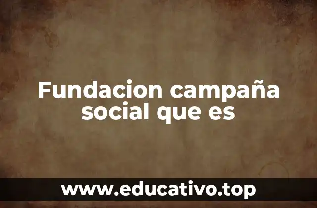 Fundacion campaña social que es