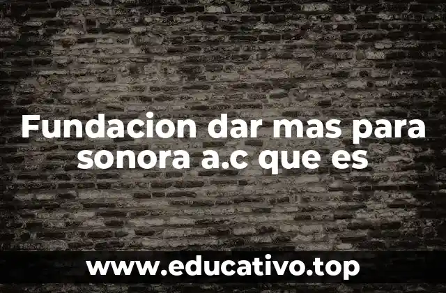 Fundacion dar mas para sonora a.c que es