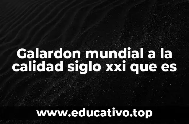 Galardon mundial a la calidad siglo xxi que es