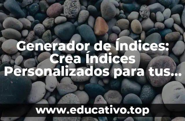 Generador de Índices: Crea Índices Personalizados para tus Documentos