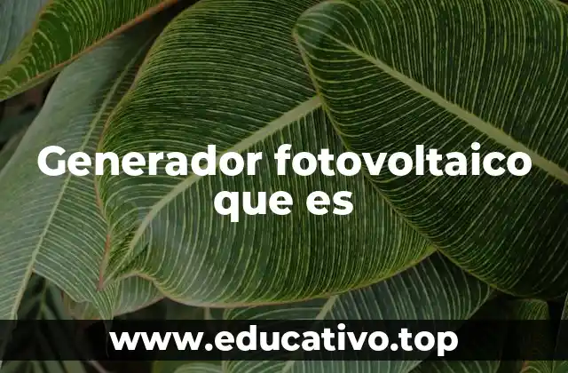 Generador fotovoltaico que es