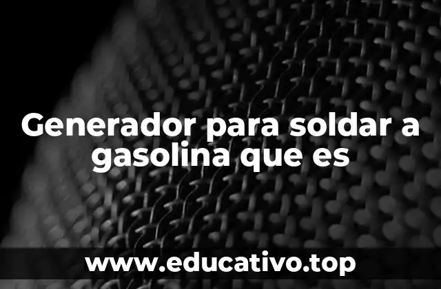 Generador para soldar a gasolina que es