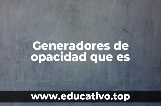 Generadores de opacidad que es