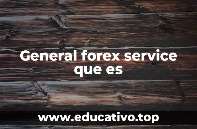 General forex service que es
