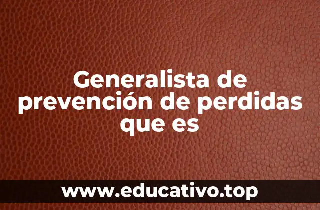 Generalista de prevención de perdidas que es
