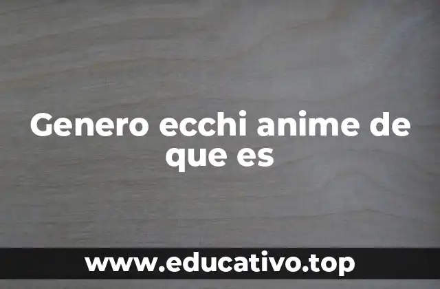 Genero ecchi anime de que es