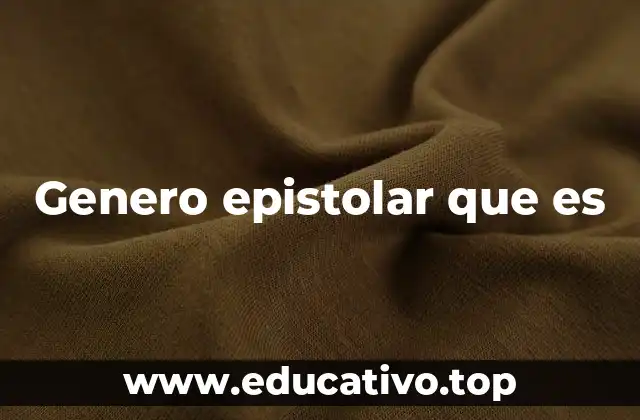 Genero epistolar que es