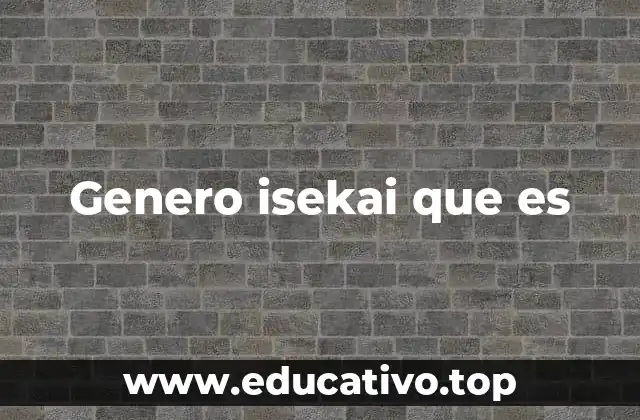 Genero isekai que es