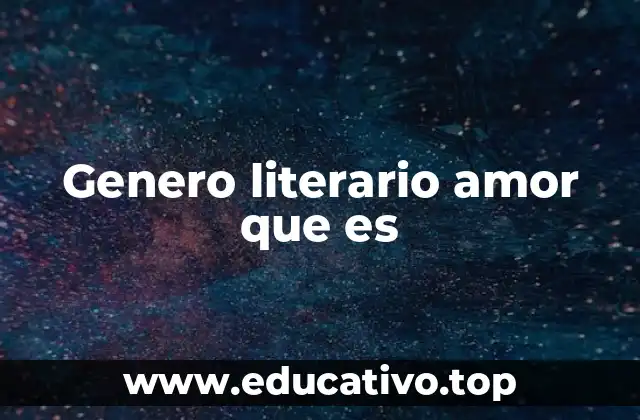 Genero literario amor que es