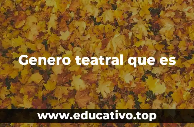 Genero teatral que es