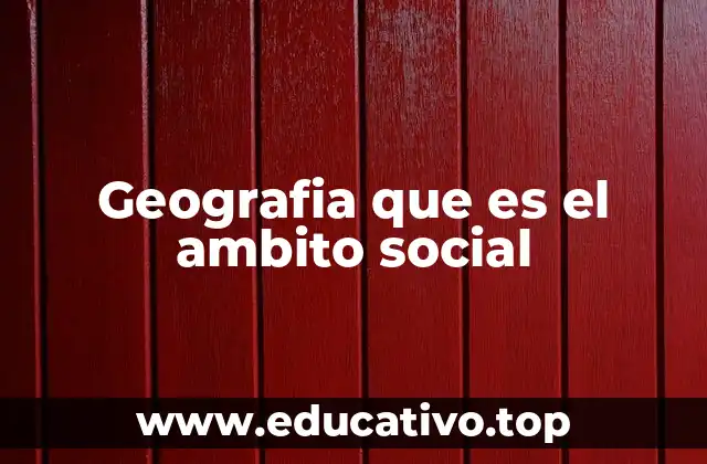 Geografia que es el ambito social