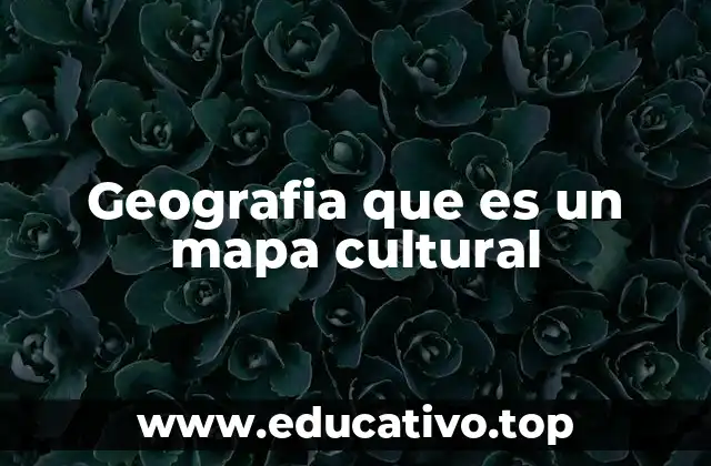 Geografia que es un mapa cultural